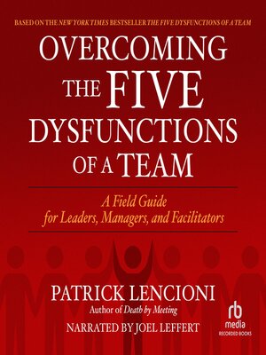 cover image of Overcoming the Five Dysfunctions of a Team: a Field Guide for Leaders, Managers, and Facilitators
